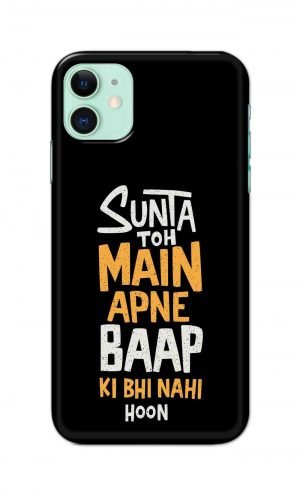 For Apple iPhone 11 Printed Mobile Case Back Cover Pouch (Sunta Toh Main Apni Baap Ki Bhi Nahi Hoon)